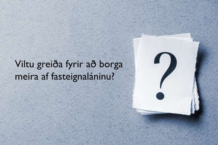 Lausn frá sligandi húsnæðisláni: Þú greiðir 327 þúsund meira af láni með föstum vöxtum